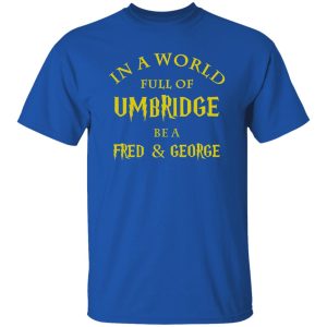 In A World Full Of Umbridge Be A Fred & George Harry Potter Shirt