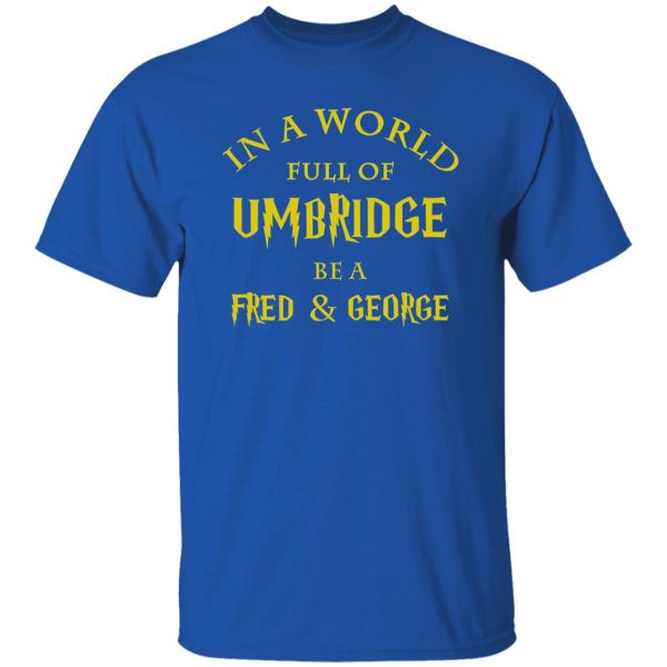 In A World Full Of Umbridge Be A Fred & George Harry Potter Shirt