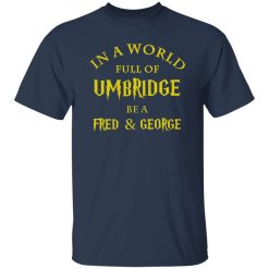 In A World Full Of Umbridge Be A Fred & George Harry Potter Shirt