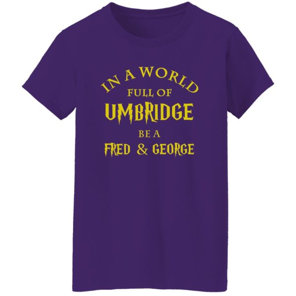 In A World Full Of Umbridge Be A Fred & George Harry Potter Shirt