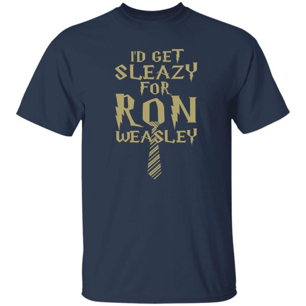 I’d Get Sleazy For Ron Weasley Harry Potter Shirt