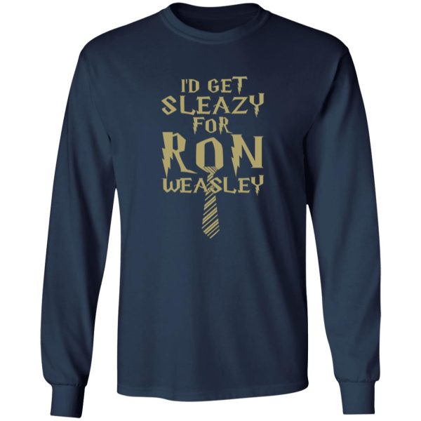 I’d Get Sleazy For Ron Weasley Harry Potter Shirt