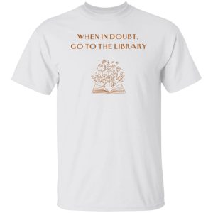 When in doubt, go to the library Harry Potter Shirt