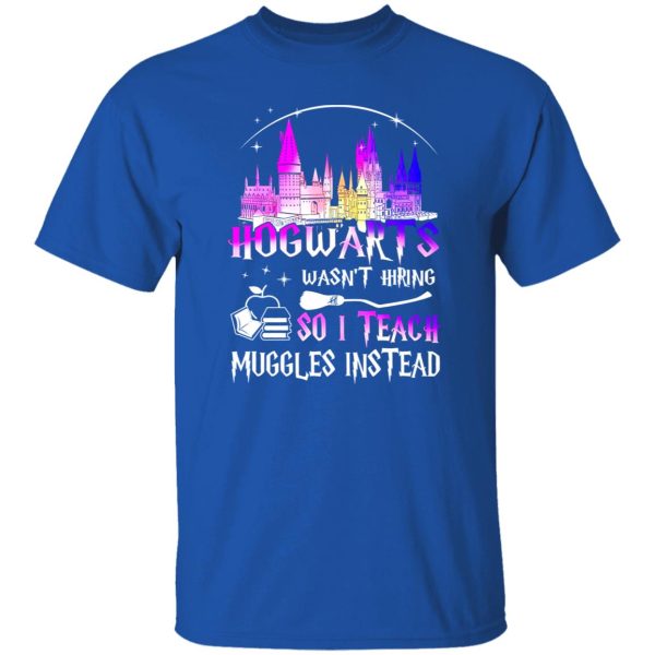 Hogwarts Wasn’t Hiring So I Teach Muggles Instead Harry Potter Shirt