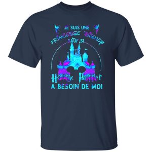 Je Suis Une Princesse Disney Sauf Si Harry Potter A Besoin De Moi Shirt