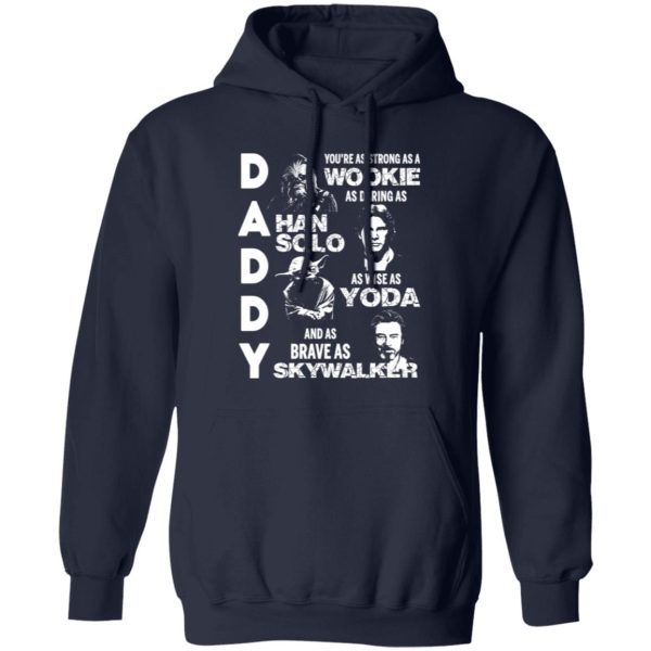 Daddy You’re As Strong As A Wookie As Daring As Han Solo As Wise As Yoda And As Brave As Skywalker Shirt