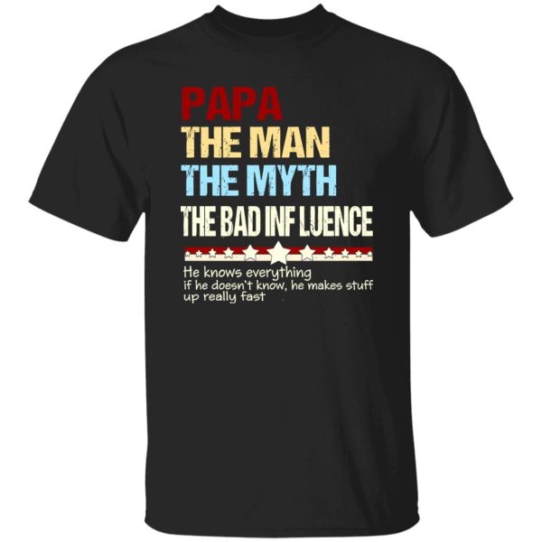 Papa The Man The Myth The Bad Influence Father’s Day Shirt