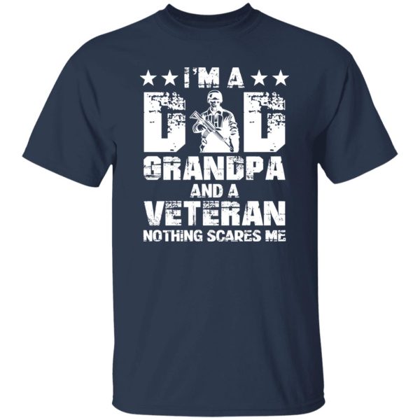 I’m A Dad Grandpa And A Veteran Nothing Scares Me Shirt