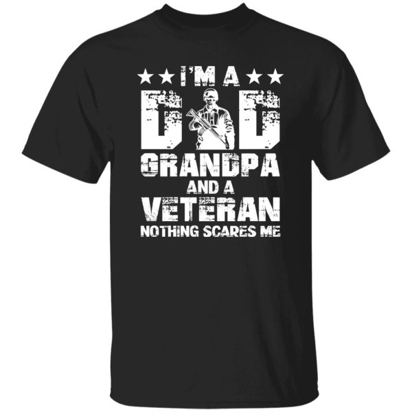 I’m A Dad Grandpa And A Veteran Nothing Scares Me Shirt