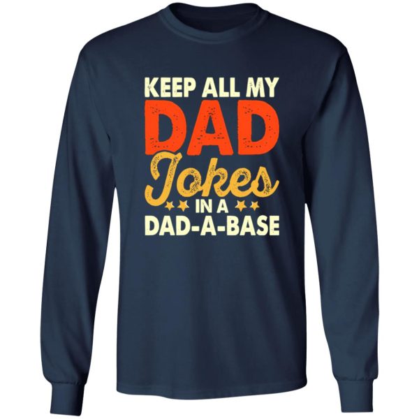 Keep All My Dad Jokes In A Dad-A-Base Shirt