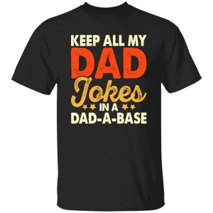 Keep All My Dad Jokes In A Dad-A-Base Shirt
