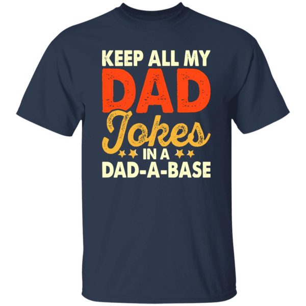 Keep All My Dad Jokes In A Dad-A-Base Shirt