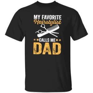 My Favorite Hairstylist Calls Me Dad Father’s Day Shirt