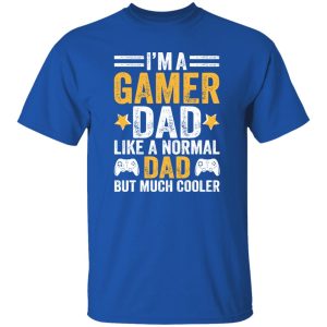 I’m A Gamer Dad Like A Normal Dad But Much Cooler Shirt