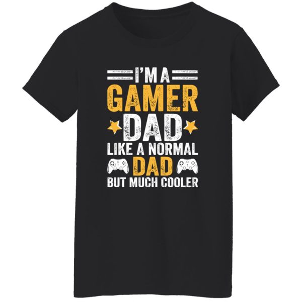 I’m A Gamer Dad Like A Normal Dad But Much Cooler Shirt