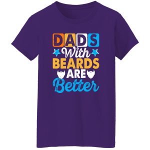 Dads With Beards Are Better Father’s Day Shirt