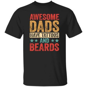 Awesome Dads Have Tattoos And Beards Father’s Day Shirt