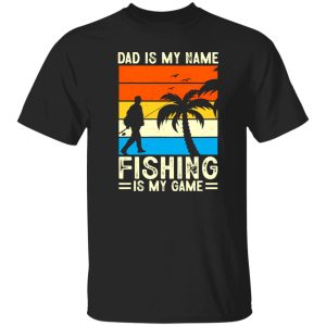 Dad Is My Name Fishing Is My Game Vintage Fishing Dad Shirt