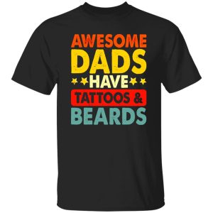 Awesome Dads Have Tattoos And Beards Shirt
