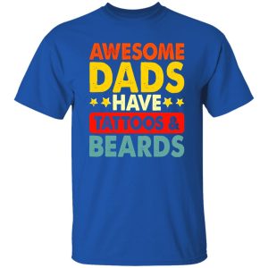 Awesome Dads Have Tattoos And Beards Shirt