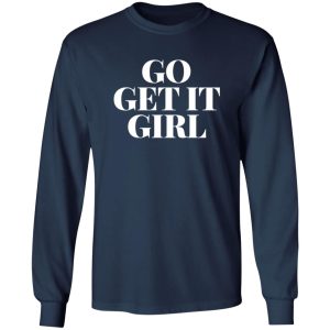 Go get it girl Shirt