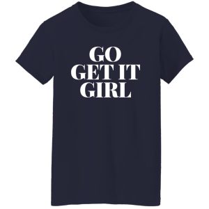 Go get it girl Shirt