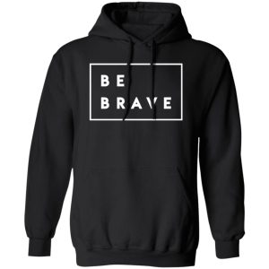 Be brave Shirt