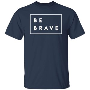 Be brave Shirt