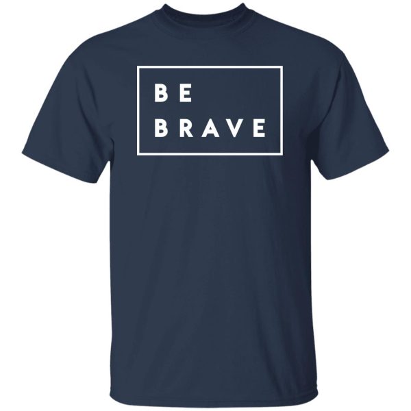 Be brave Shirt