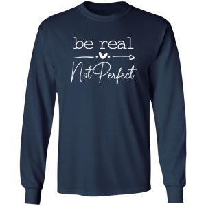 Be Real Not Perfect Shirt