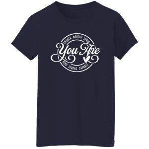 Enough Worthy Loved You Are Kind Strong Capable Shirt