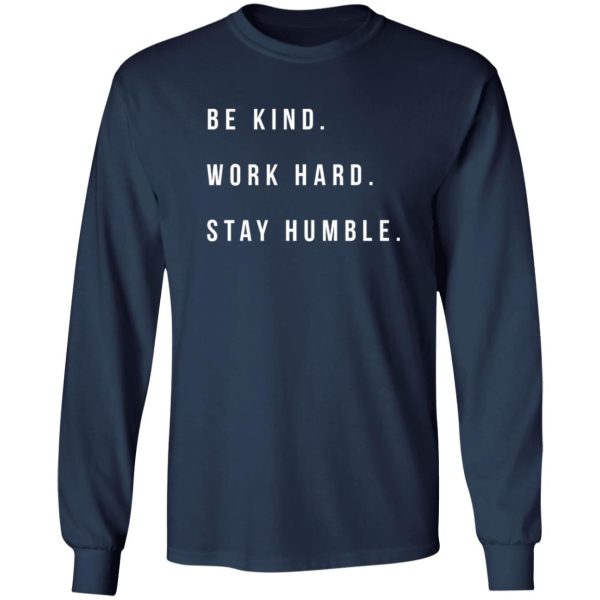 Be Kind Work Hard Stay Humble Shirt