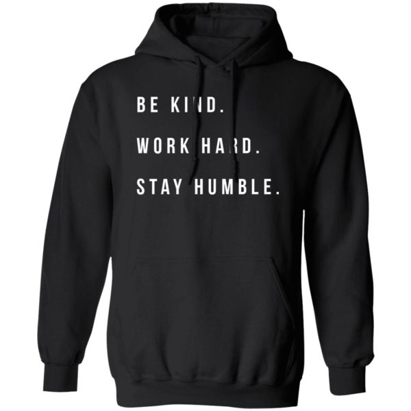 Be Kind Work Hard Stay Humble Shirt