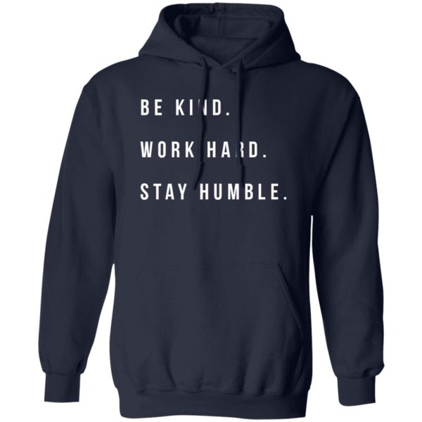 Be Kind Work Hard Stay Humble Shirt