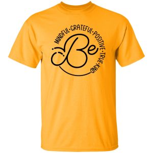 Be Mindful Grateful Positive True Kind Shirt