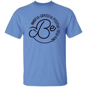 Be Mindful Grateful Positive True Kind Shirt