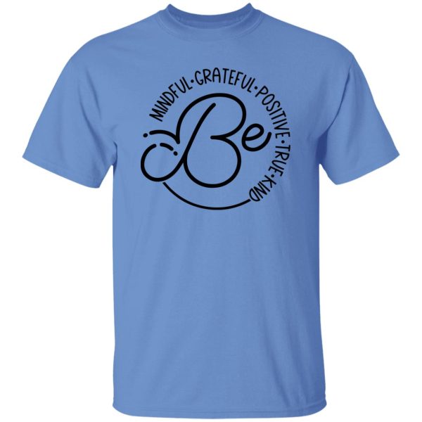 Be Mindful Grateful Positive True Kind Shirt