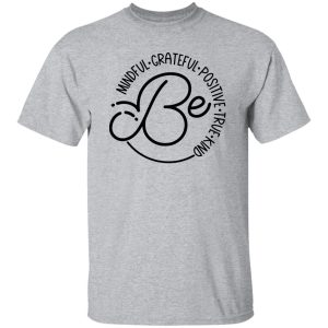 Be Mindful Grateful Positive True Kind Shirt