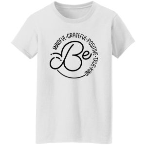 Be Mindful Grateful Positive True Kind Shirt