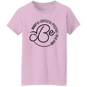 Be Mindful Grateful Positive True Kind Shirt