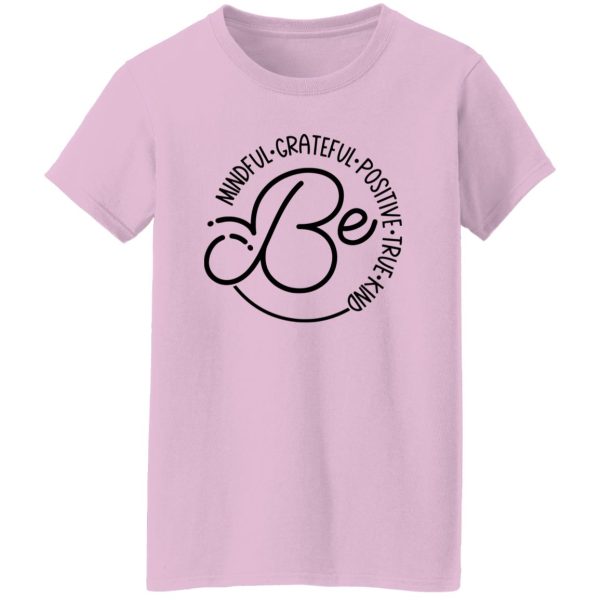 Be Mindful Grateful Positive True Kind Shirt