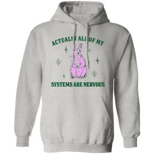 Actually All Of My Systems Are Nervous Funny Mental Health Shirt