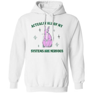 Actually All Of My Systems Are Nervous Funny Mental Health Shirt