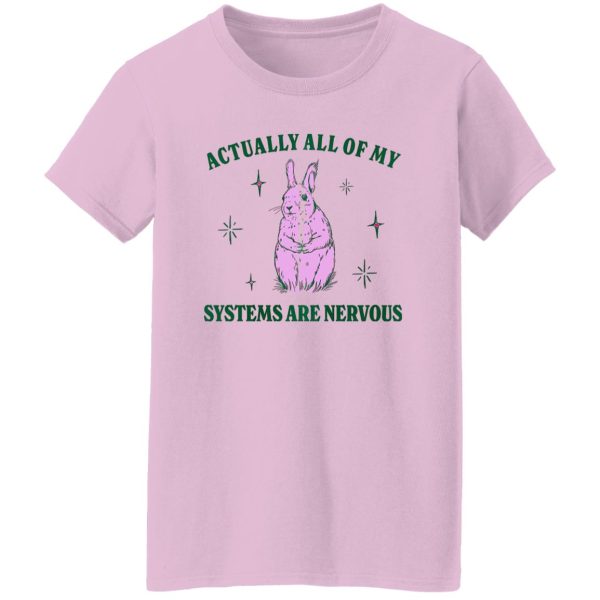 Actually All Of My Systems Are Nervous Funny Mental Health Shirt