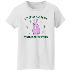 Actually All Of My Systems Are Nervous Funny Mental Health Shirt