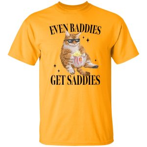 Even Baddies Get Saddies Funny Cat Meme Shirt