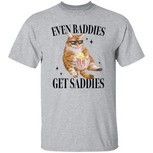 Even Baddies Get Saddies Funny Cat Meme Shirt