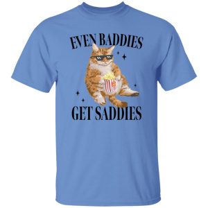 Even Baddies Get Saddies Funny Cat Meme Shirt