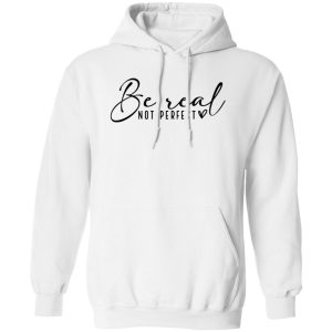 Be Real Not Perfect V4 Shirt