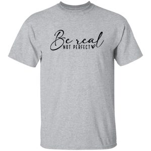 Be Real Not Perfect V4 Shirt